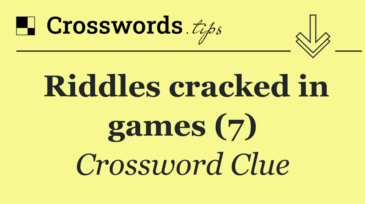 Riddles cracked in games (7)