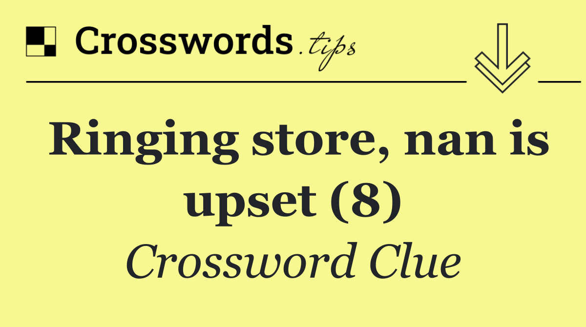 Ringing store, nan is upset (8)