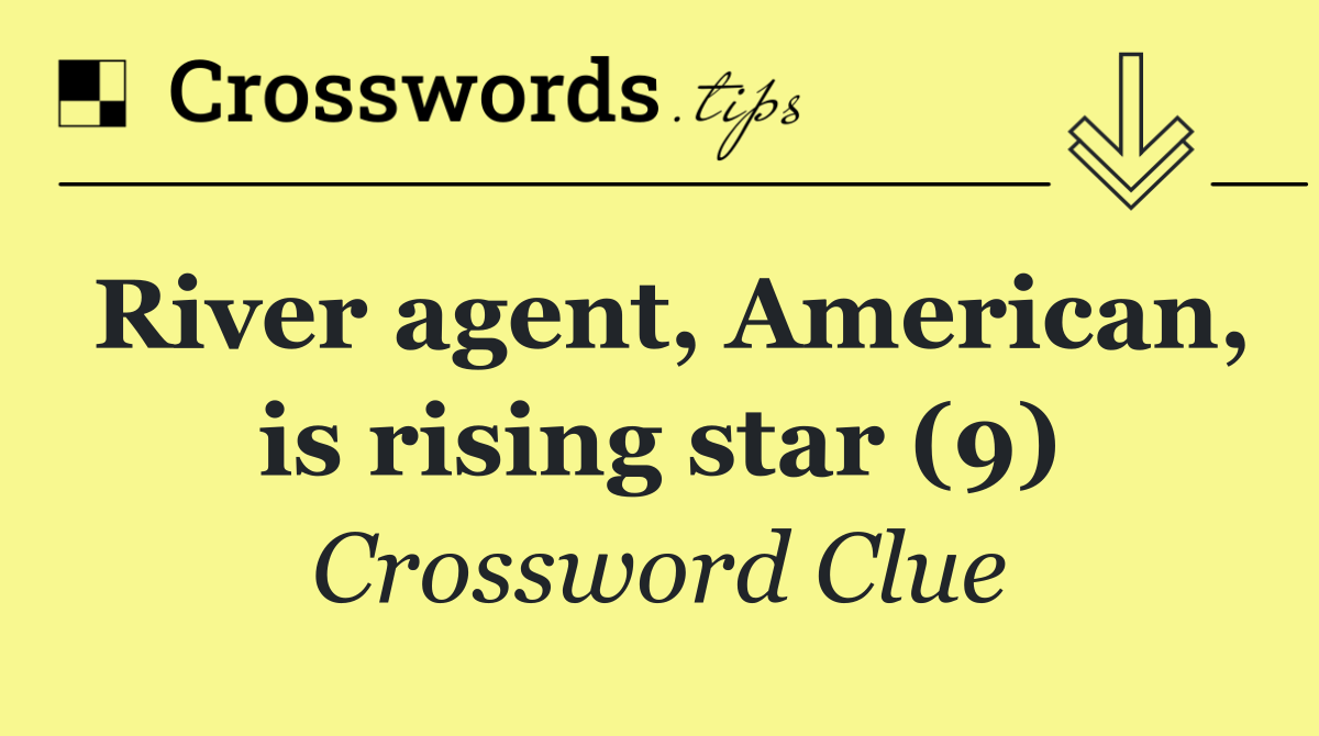 River agent, American, is rising star (9)