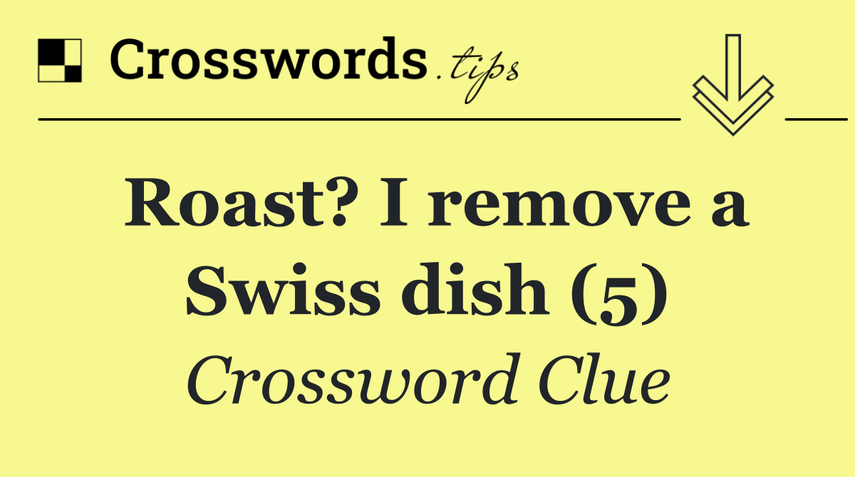 Roast? I remove a Swiss dish (5)