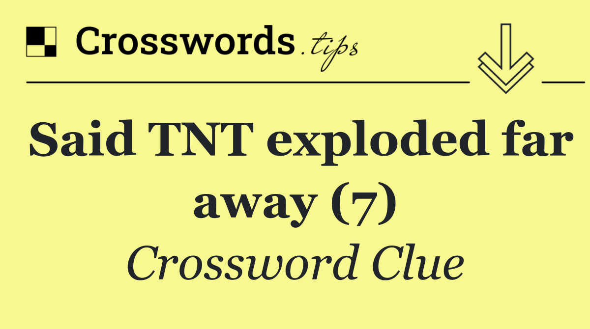 Said TNT exploded far away (7)