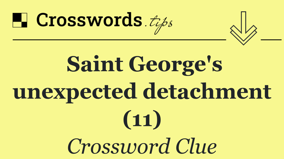 Saint George's unexpected detachment (11)