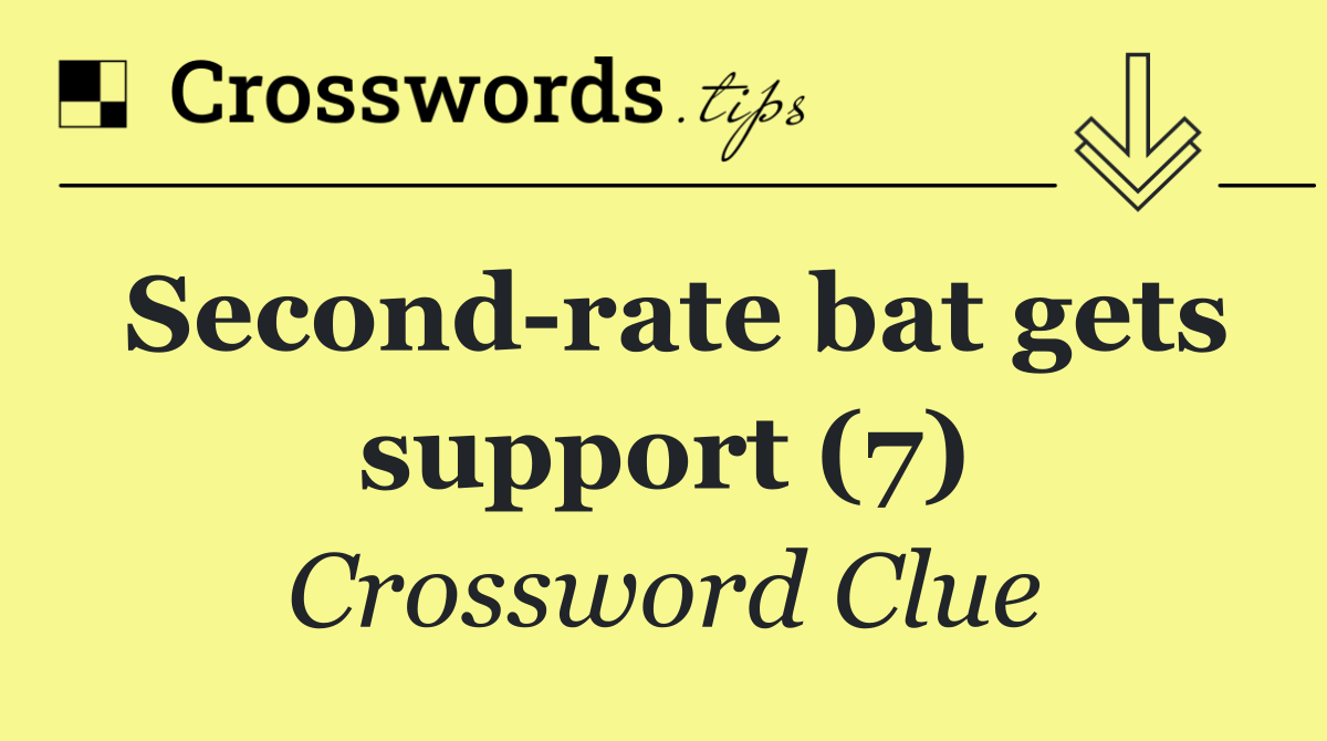 Second rate bat gets support (7)