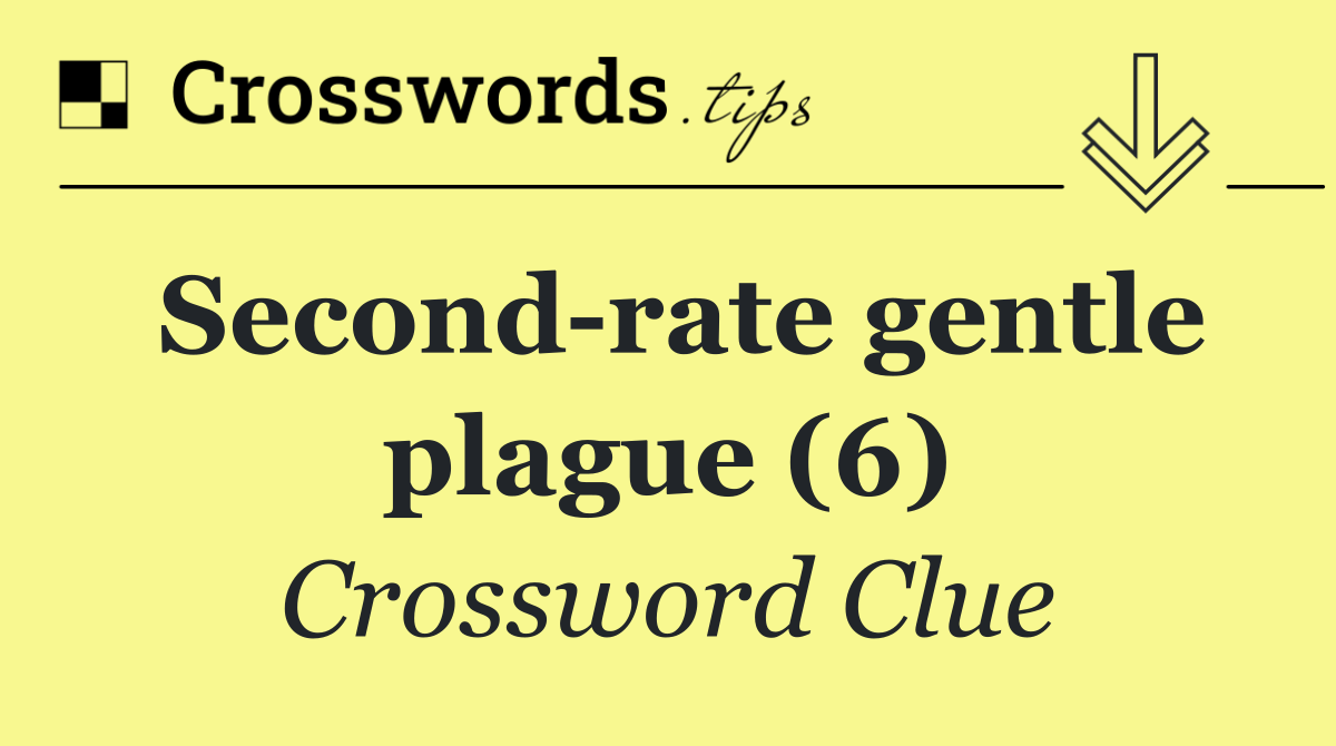 Second rate gentle plague (6)