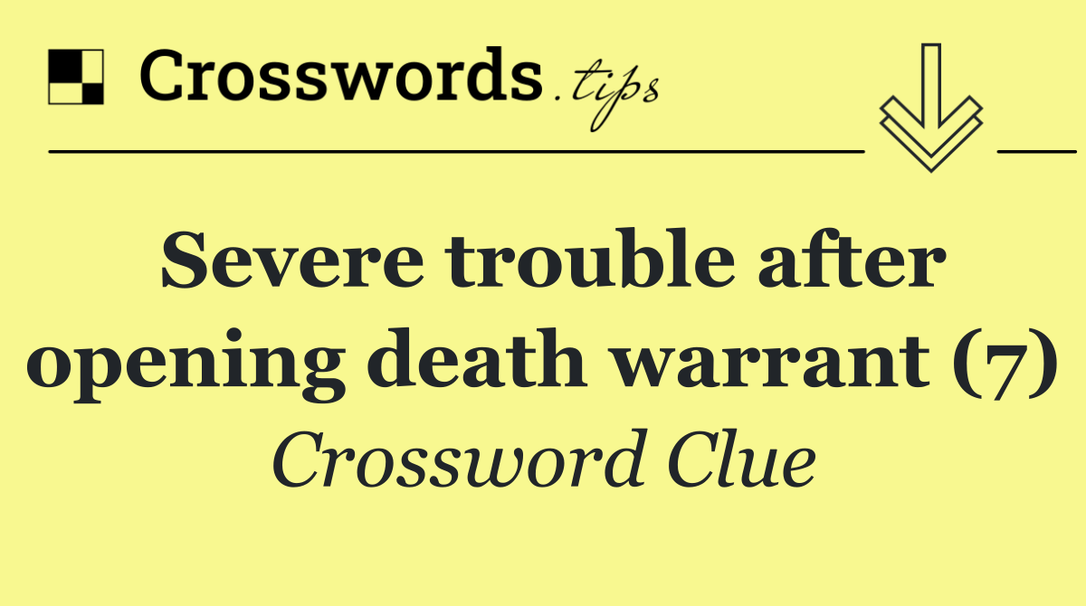 Severe trouble after opening death warrant (7)