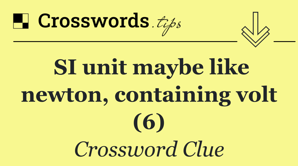 SI unit maybe like newton, containing volt (6)