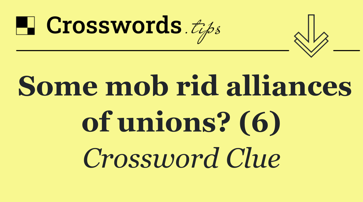 Some mob rid alliances of unions? (6)