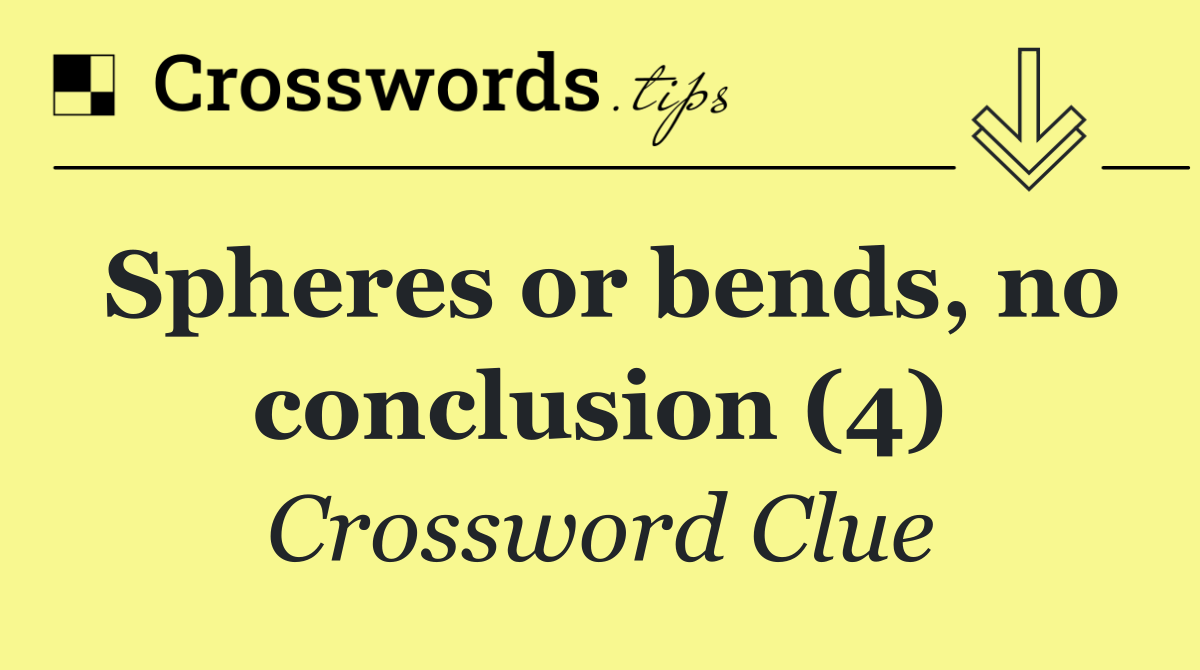 Spheres or bends, no conclusion (4)