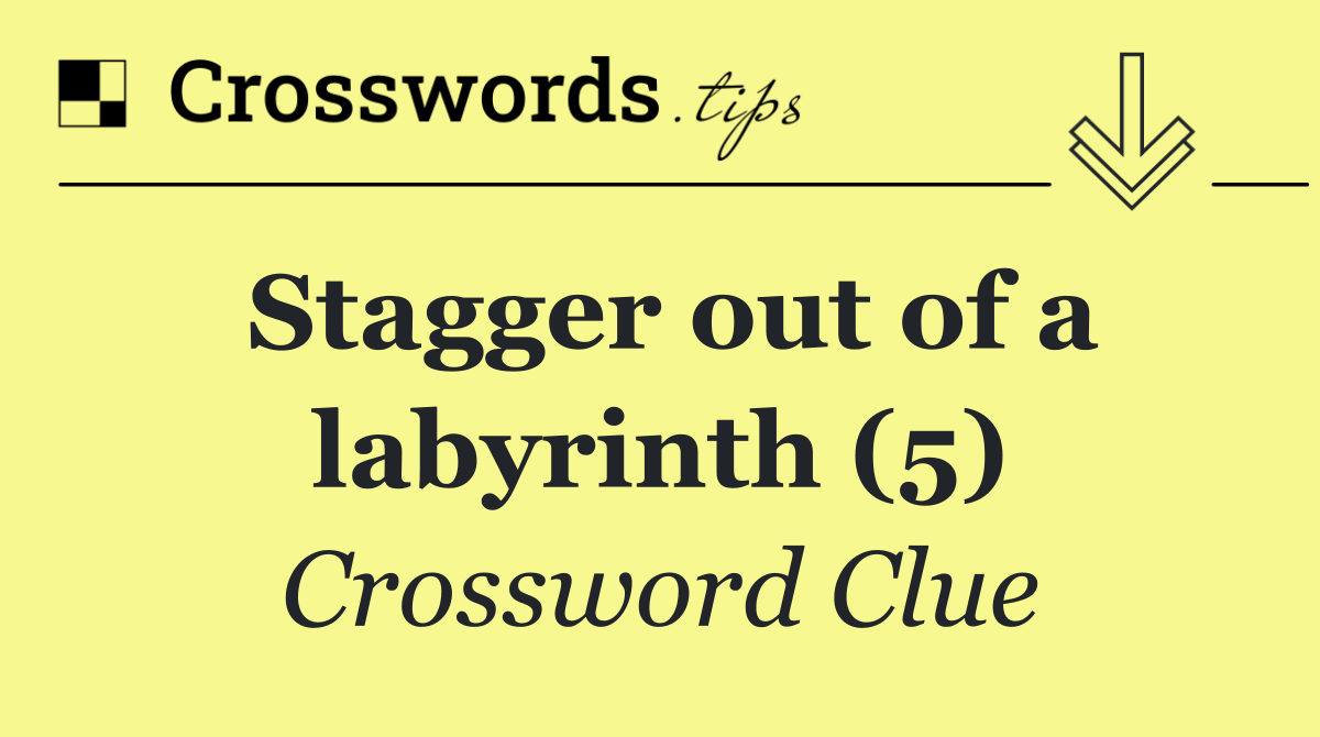 Stagger out of a labyrinth (5)