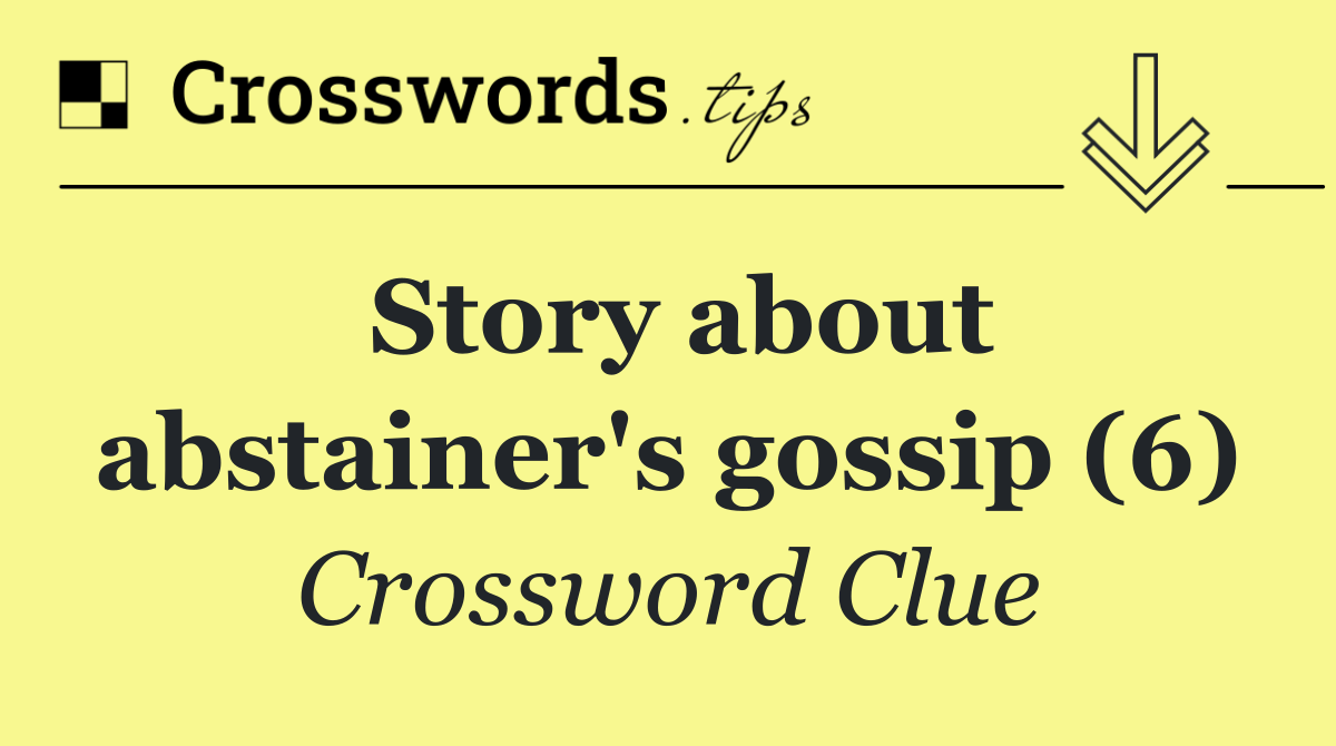 Story about abstainer's gossip (6)