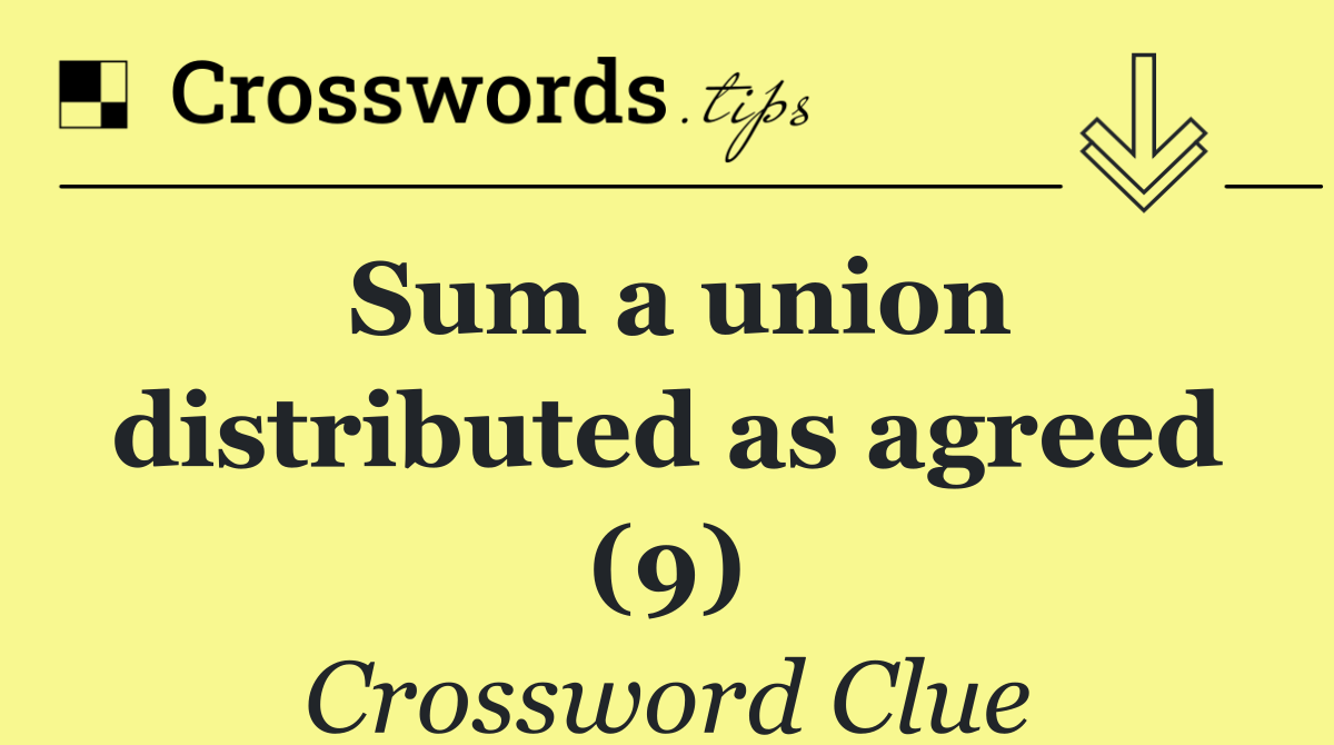 Sum a union distributed as agreed (9)