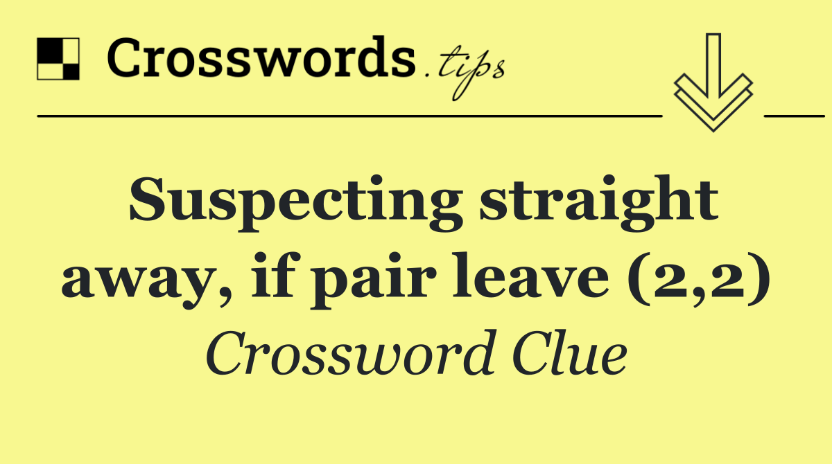 Suspecting straight away, if pair leave (2,2)