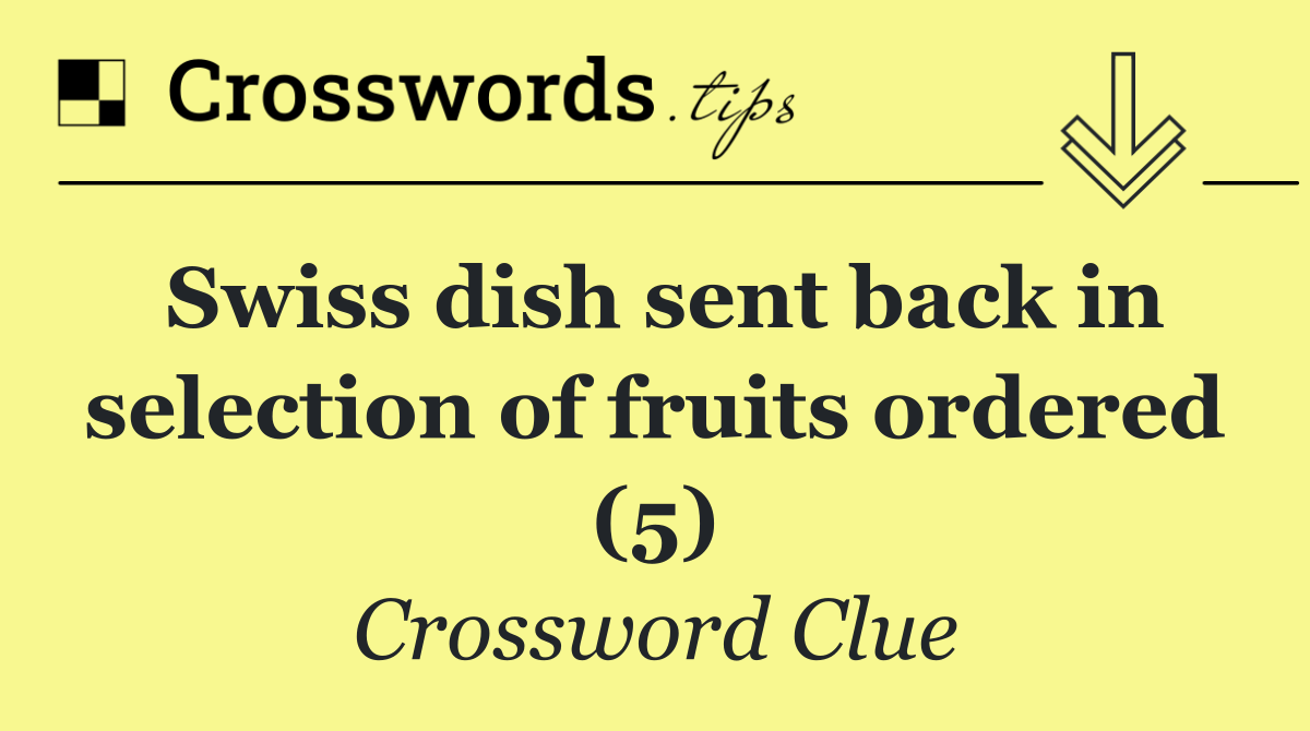 Swiss dish sent back in selection of fruits ordered (5)