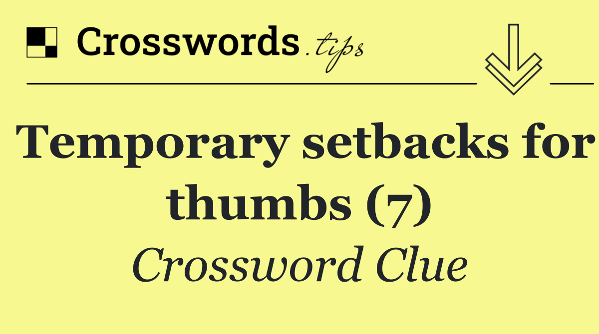 Temporary setbacks for thumbs (7)