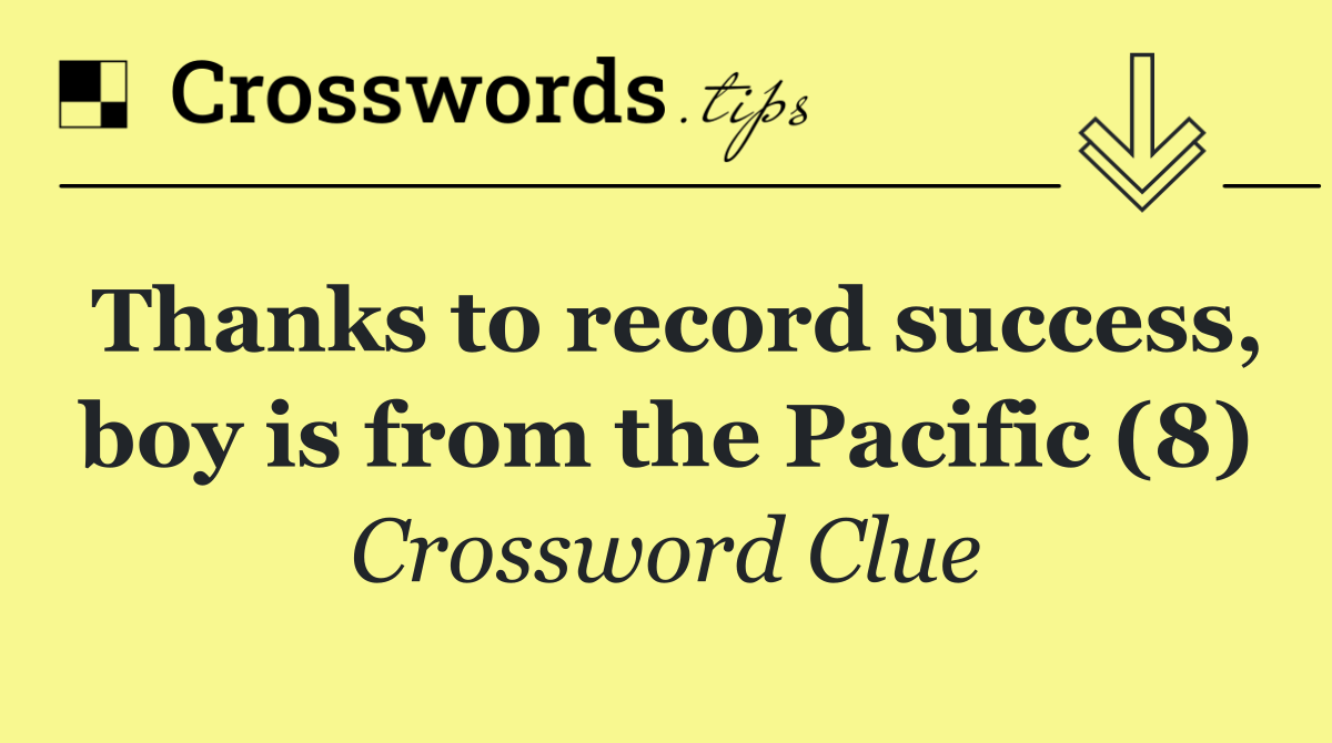 Thanks to record success, boy is from the Pacific (8)