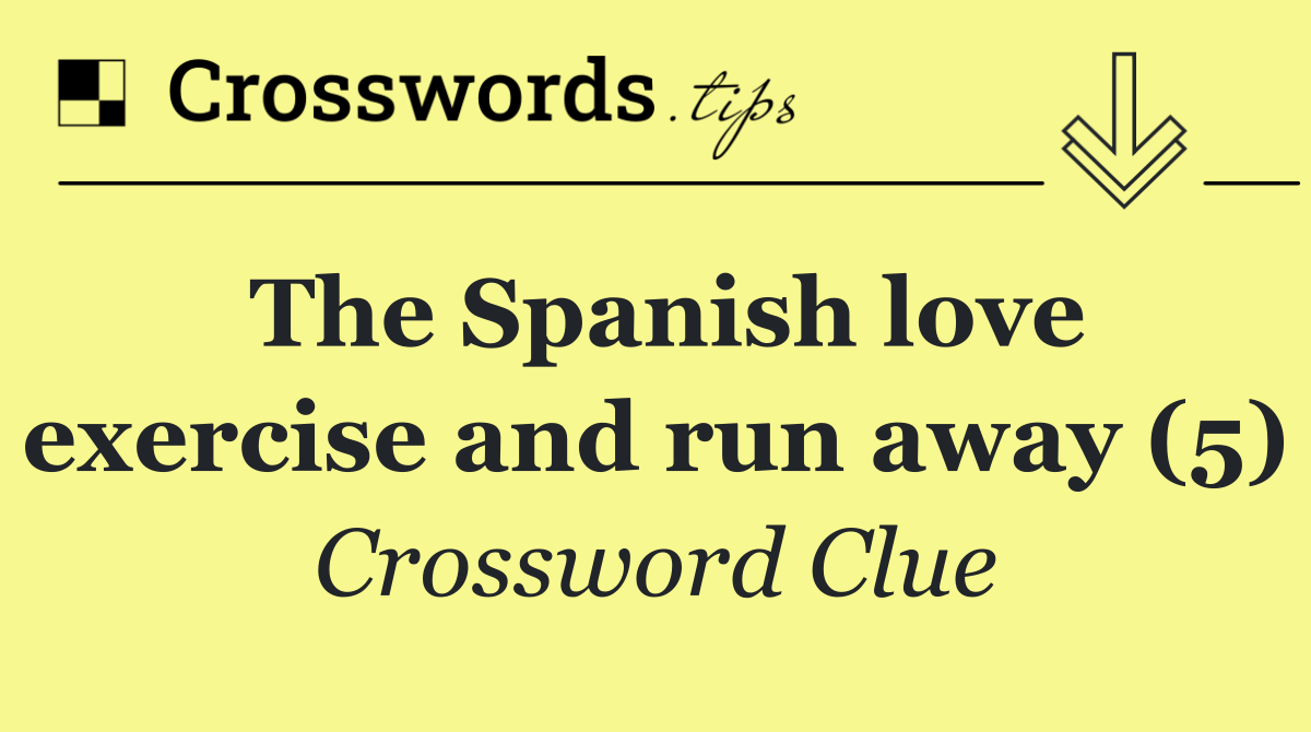 The Spanish love exercise and run away (5)