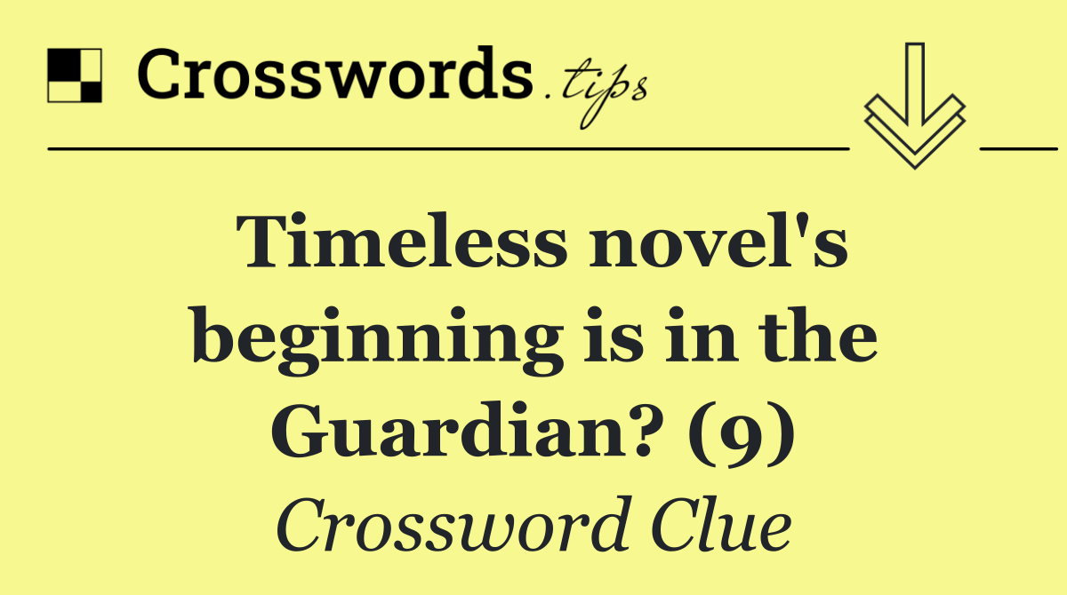 Timeless novel's beginning is in the Guardian? (9)