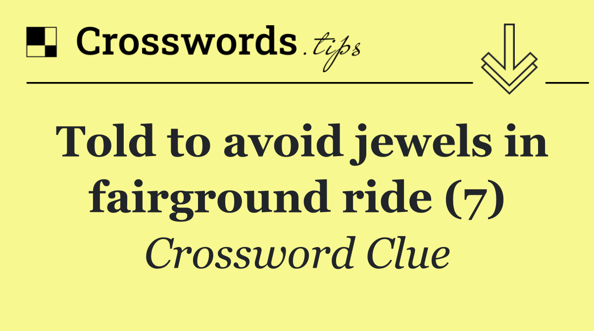 Told to avoid jewels in fairground ride (7)