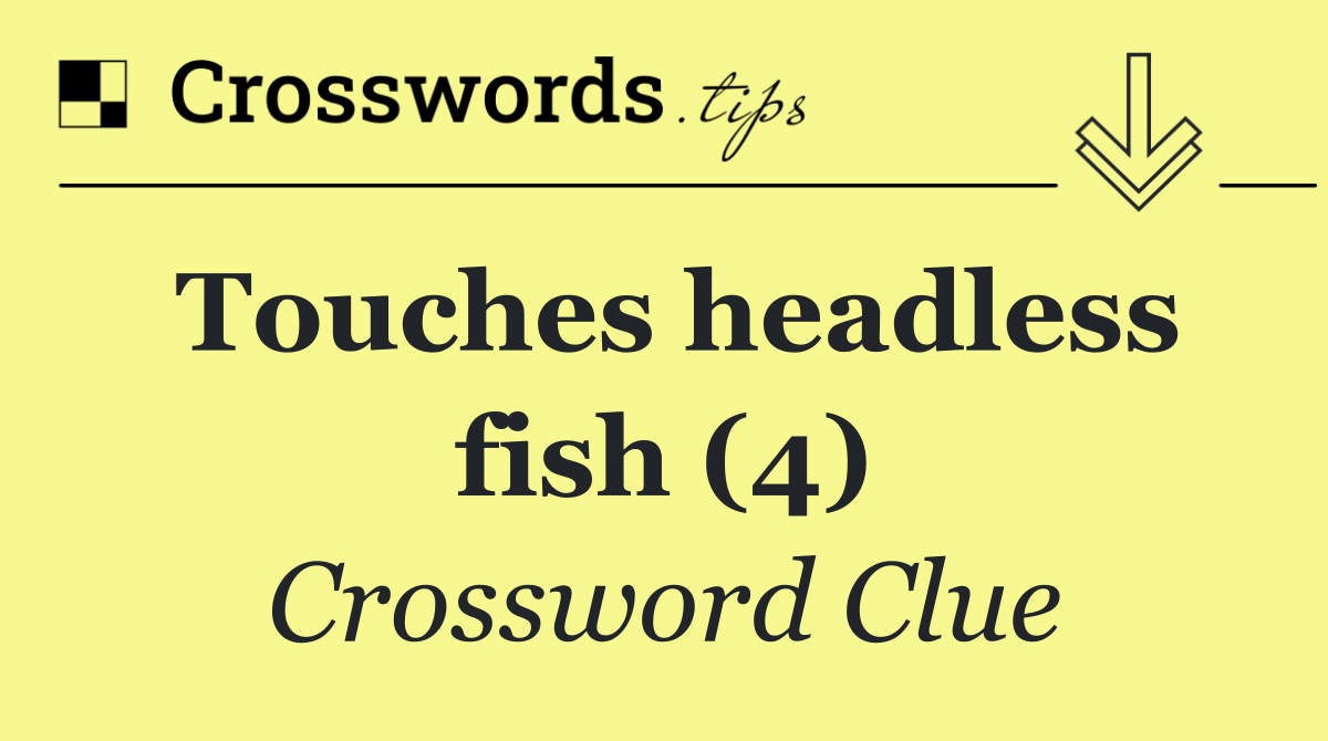 Touches headless fish (4)