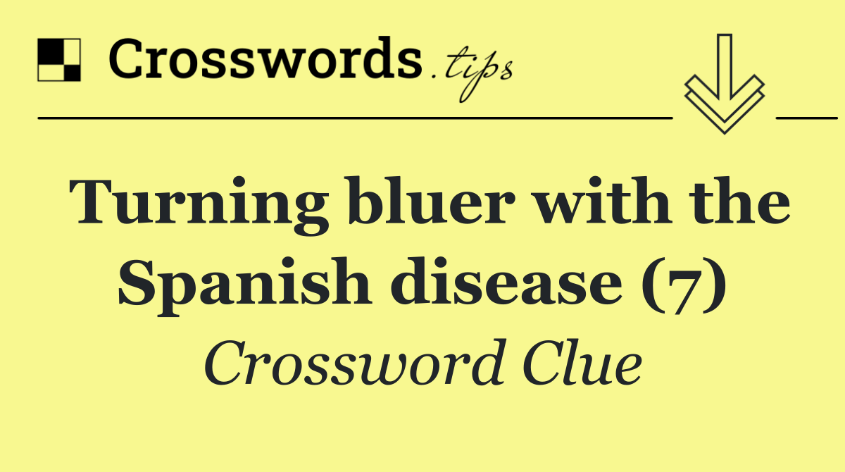 Turning bluer with the Spanish disease (7)