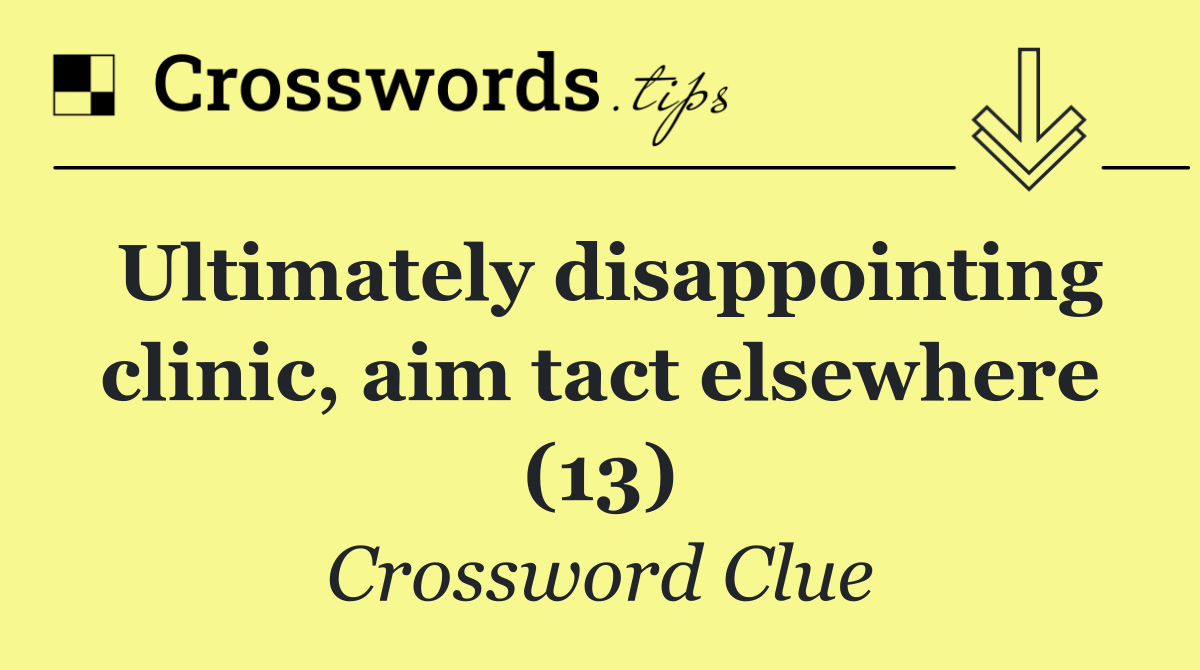 Ultimately disappointing clinic, aim tact elsewhere (13)