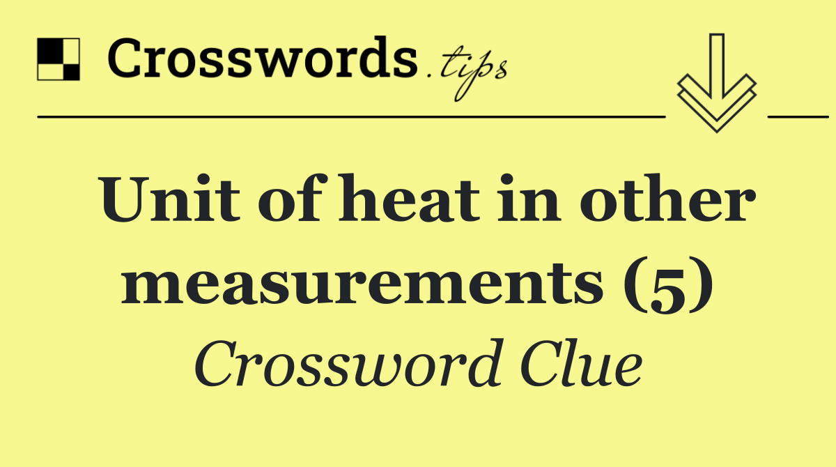 Unit of heat in other measurements (5)