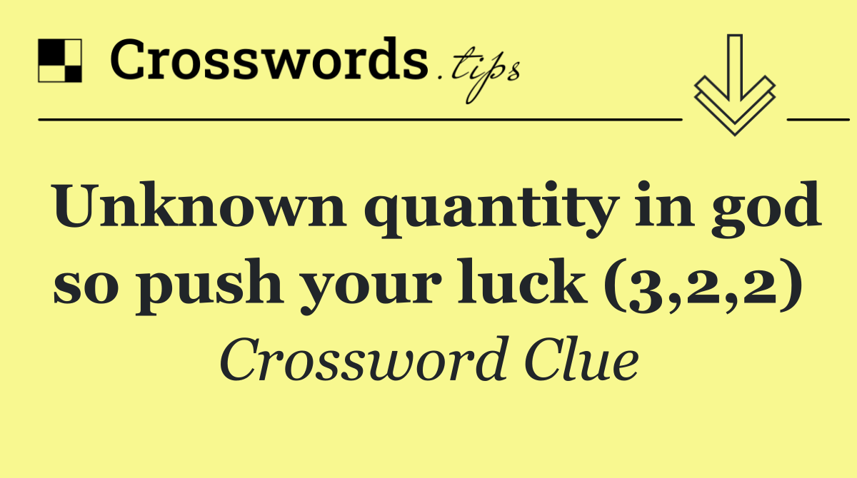 Unknown quantity in god so push your luck (3,2,2)