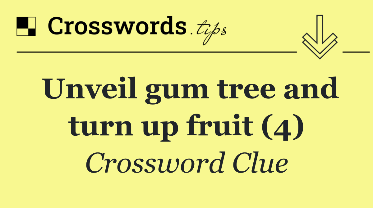 Unveil gum tree and turn up fruit (4)