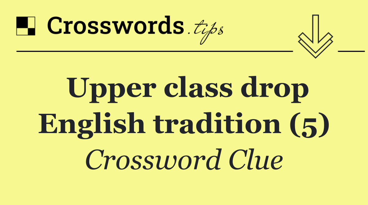 Upper class drop English tradition (5)