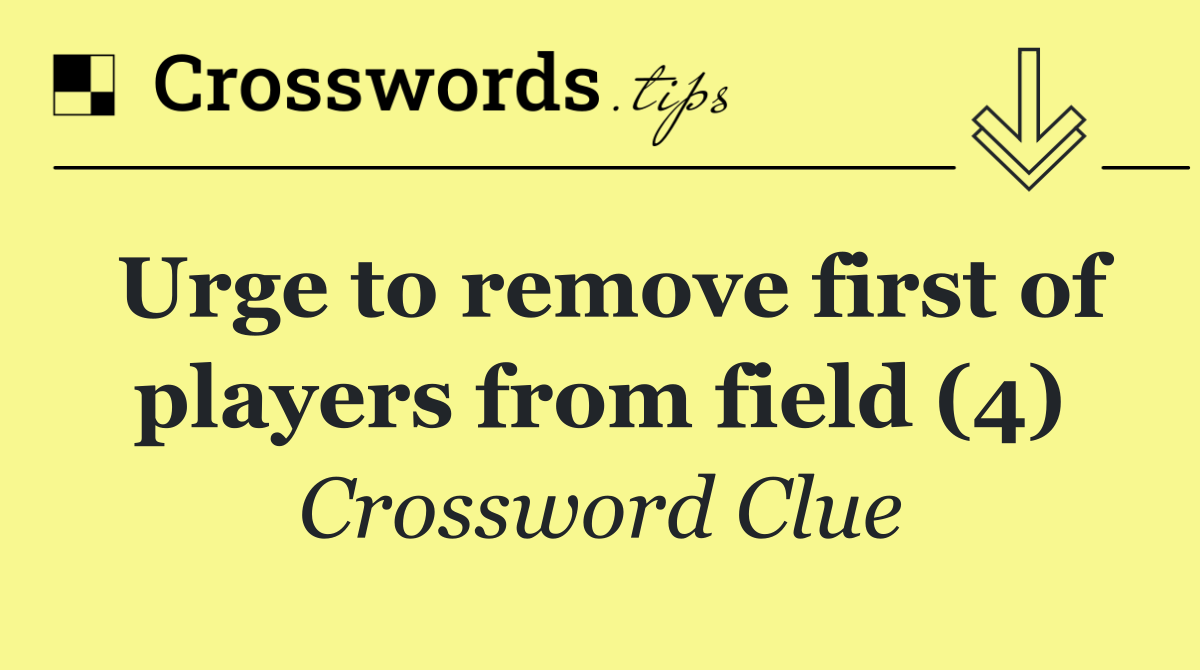 Urge to remove first of players from field (4)