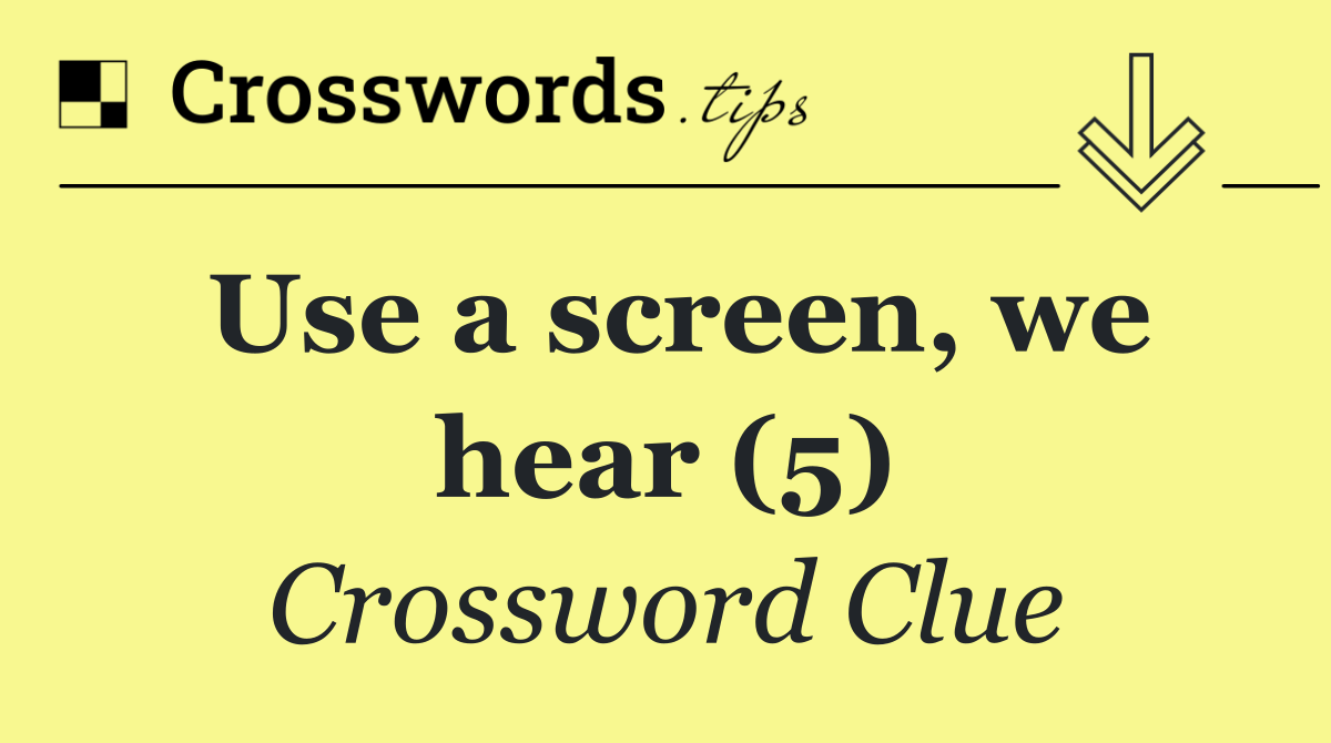 Use a screen, we hear (5)