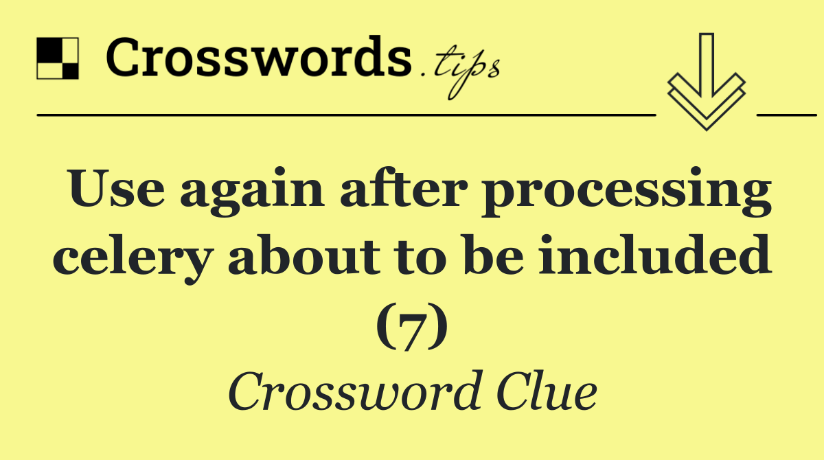 Use again after processing celery about to be included (7)