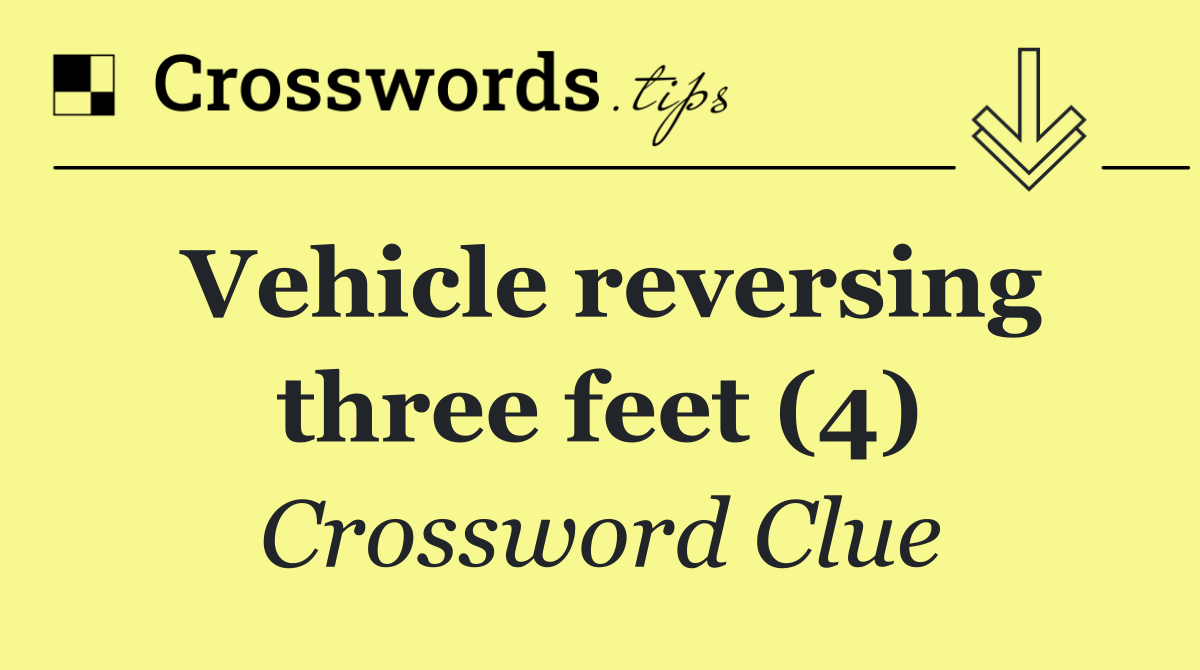 Vehicle reversing three feet (4)