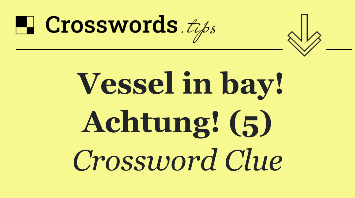 Vessel in bay! Achtung! (5)