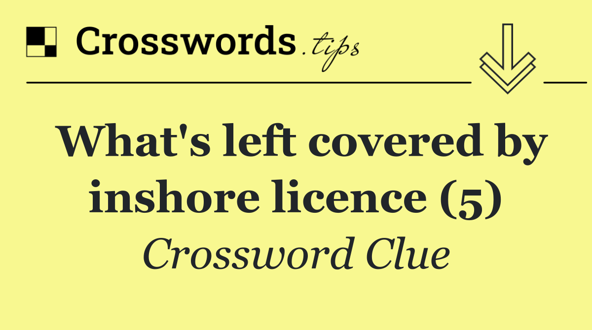 What's left covered by inshore licence (5)