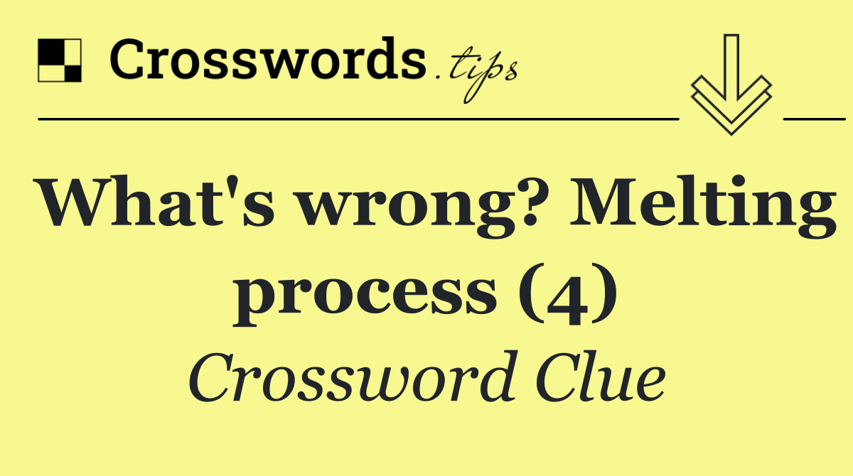 What's wrong? Melting process (4)