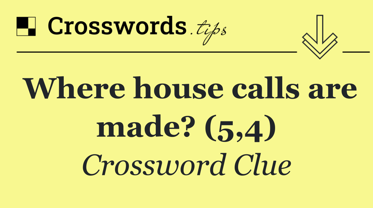 Where house calls are made? (5,4)