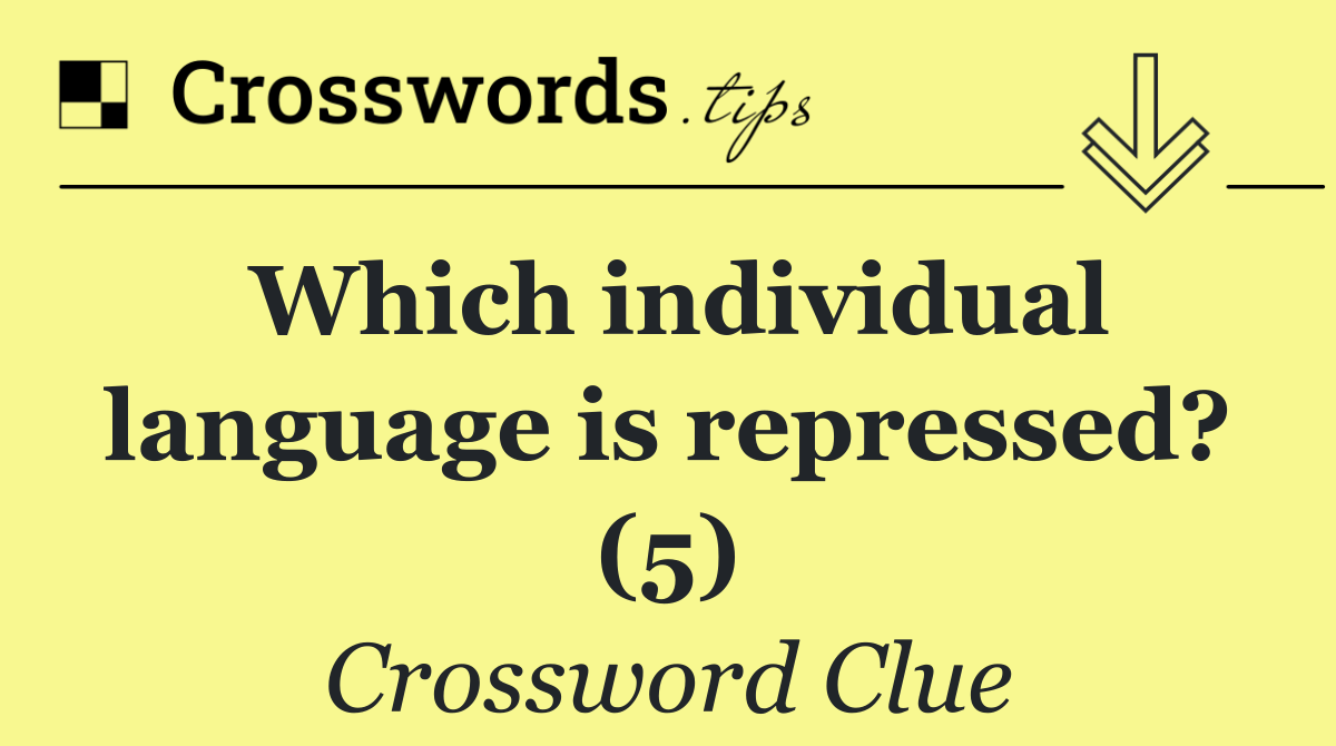 Which individual language is repressed? (5)