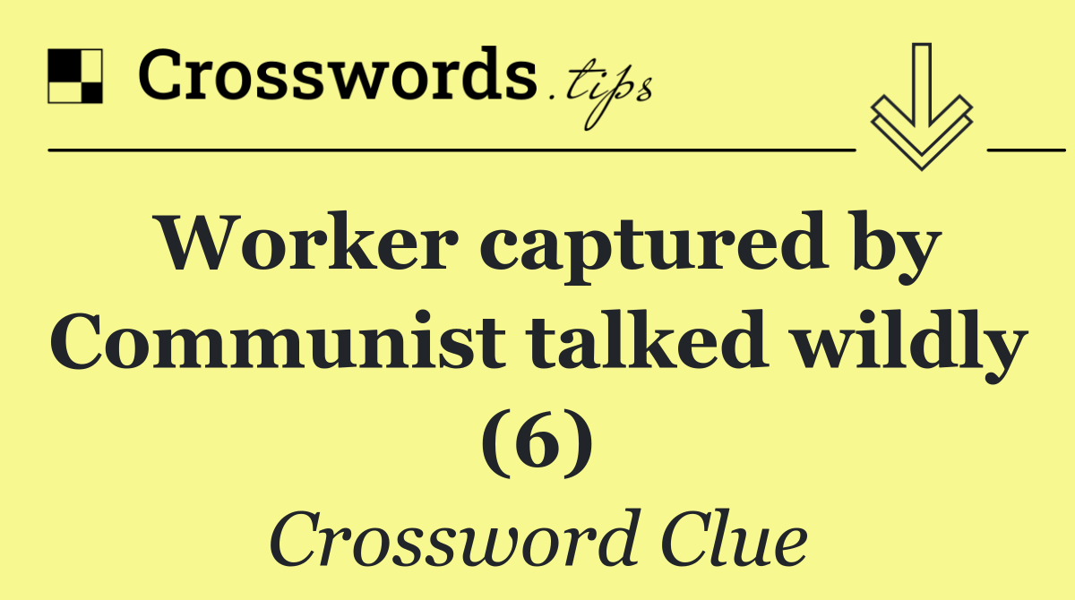 Worker captured by Communist talked wildly (6)