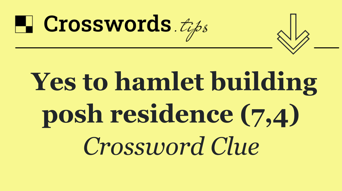 Yes to hamlet building posh residence (7,4)