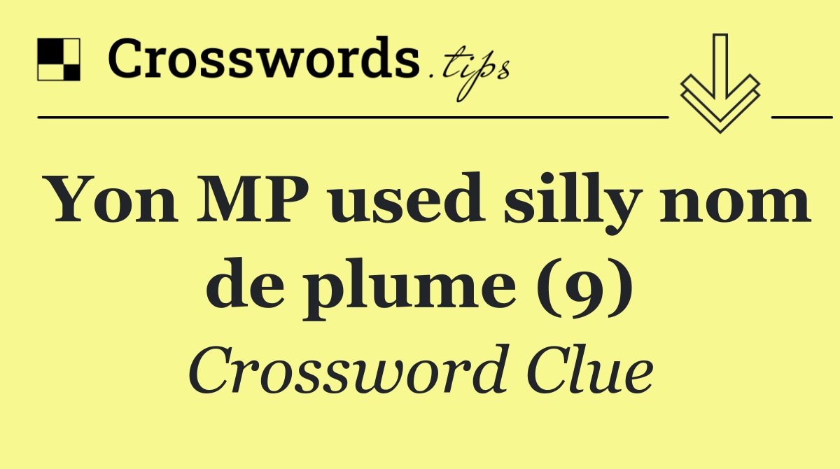 Yon MP used silly nom de plume (9)