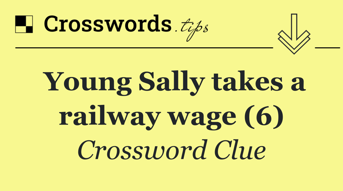 Young Sally takes a railway wage (6)