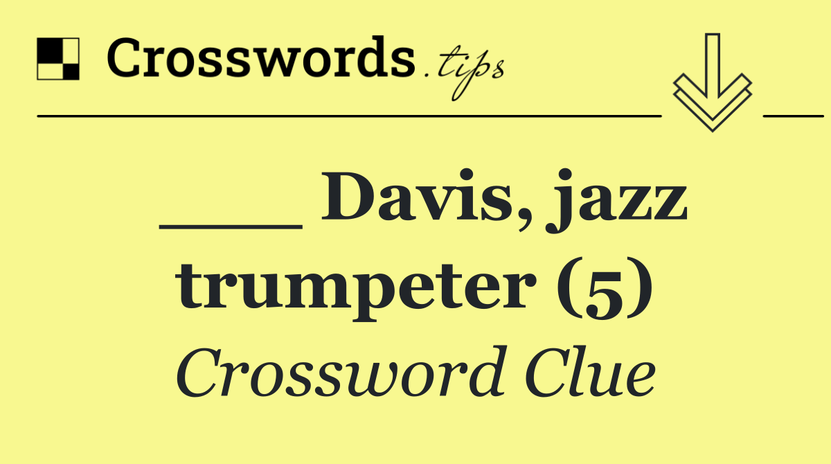 ___ Davis, jazz trumpeter (5)