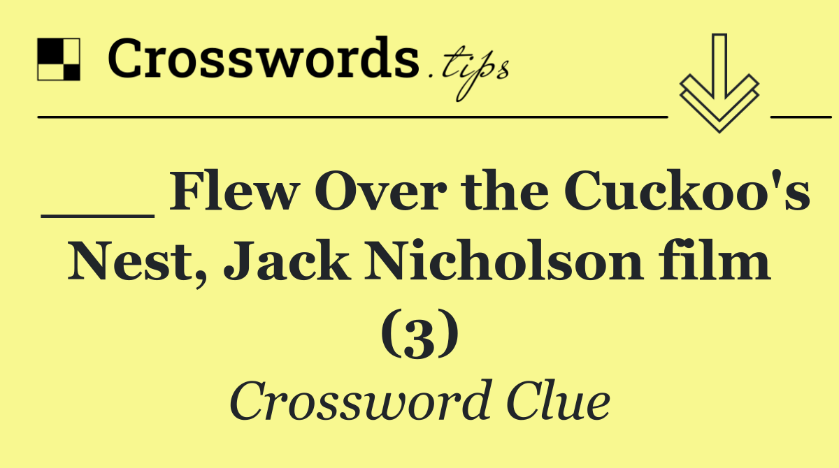 ___ Flew Over the Cuckoo's Nest, Jack Nicholson film (3)