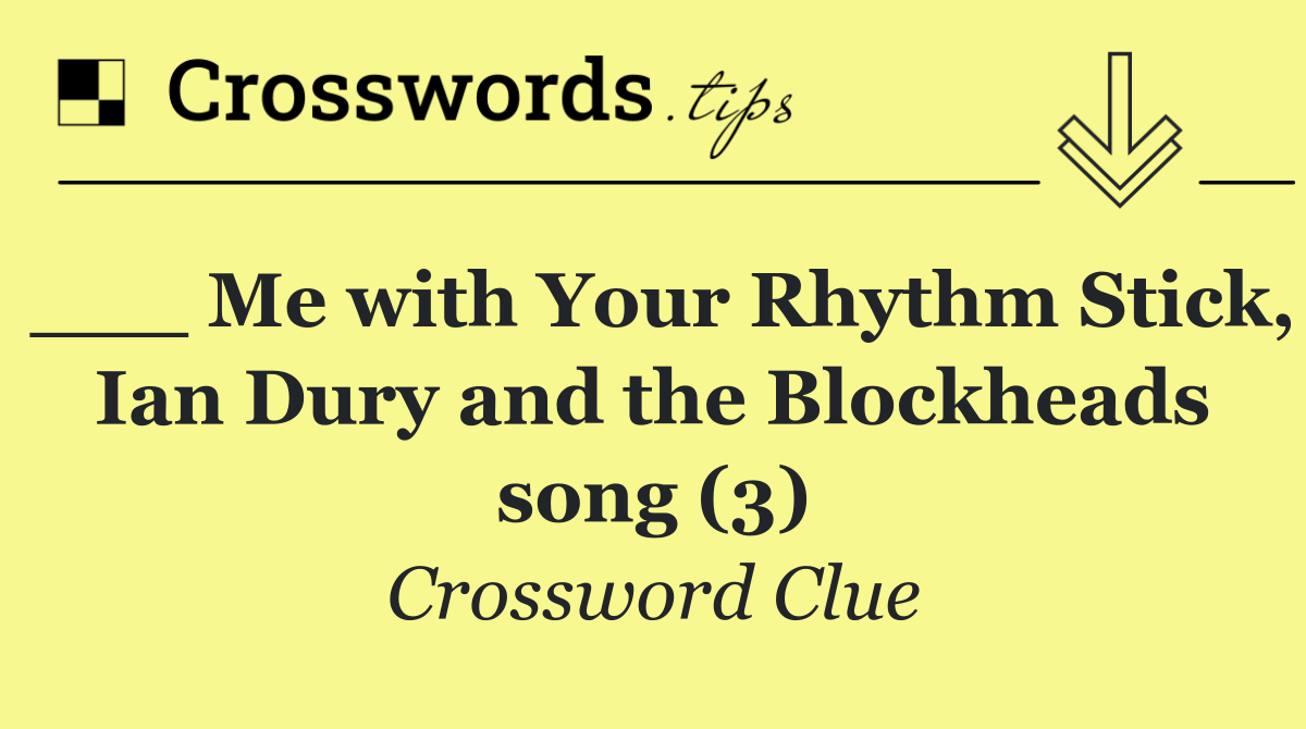 ___ Me with Your Rhythm Stick, Ian Dury and the Blockheads song (3)