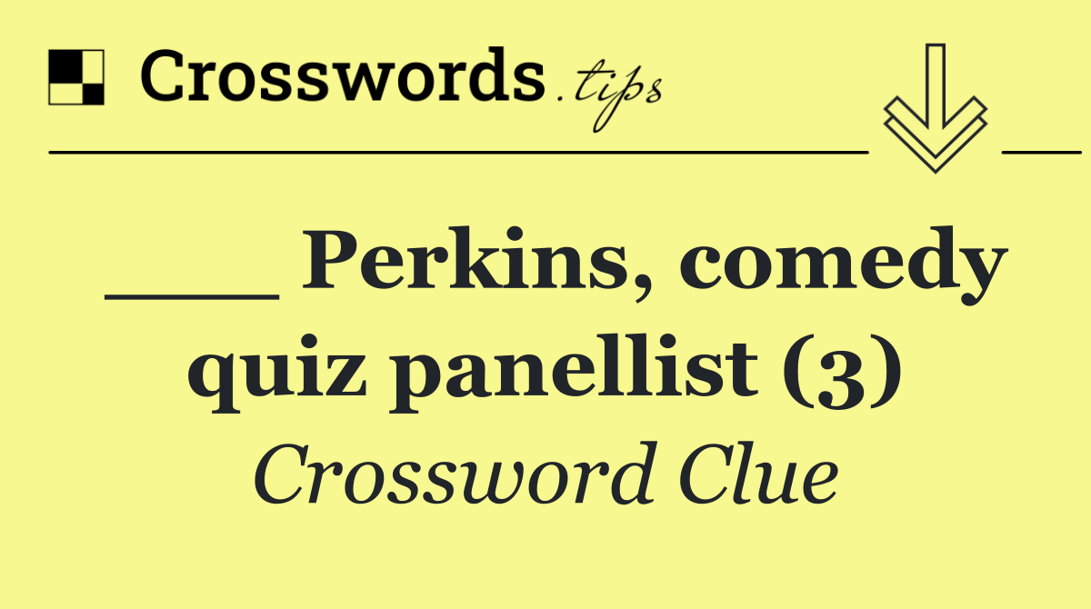 ___ Perkins, comedy quiz panellist (3)