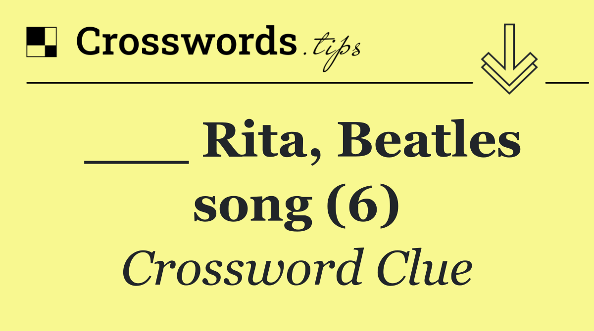 ___ Rita, Beatles song (6)