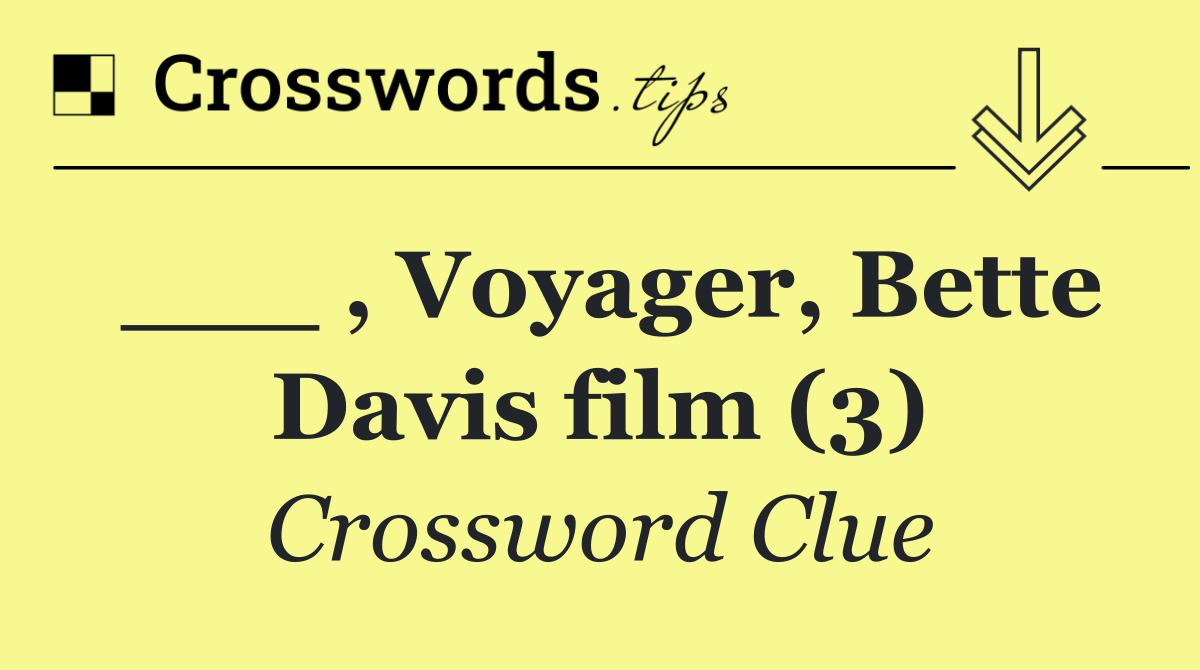 ___ , Voyager, Bette Davis film (3)