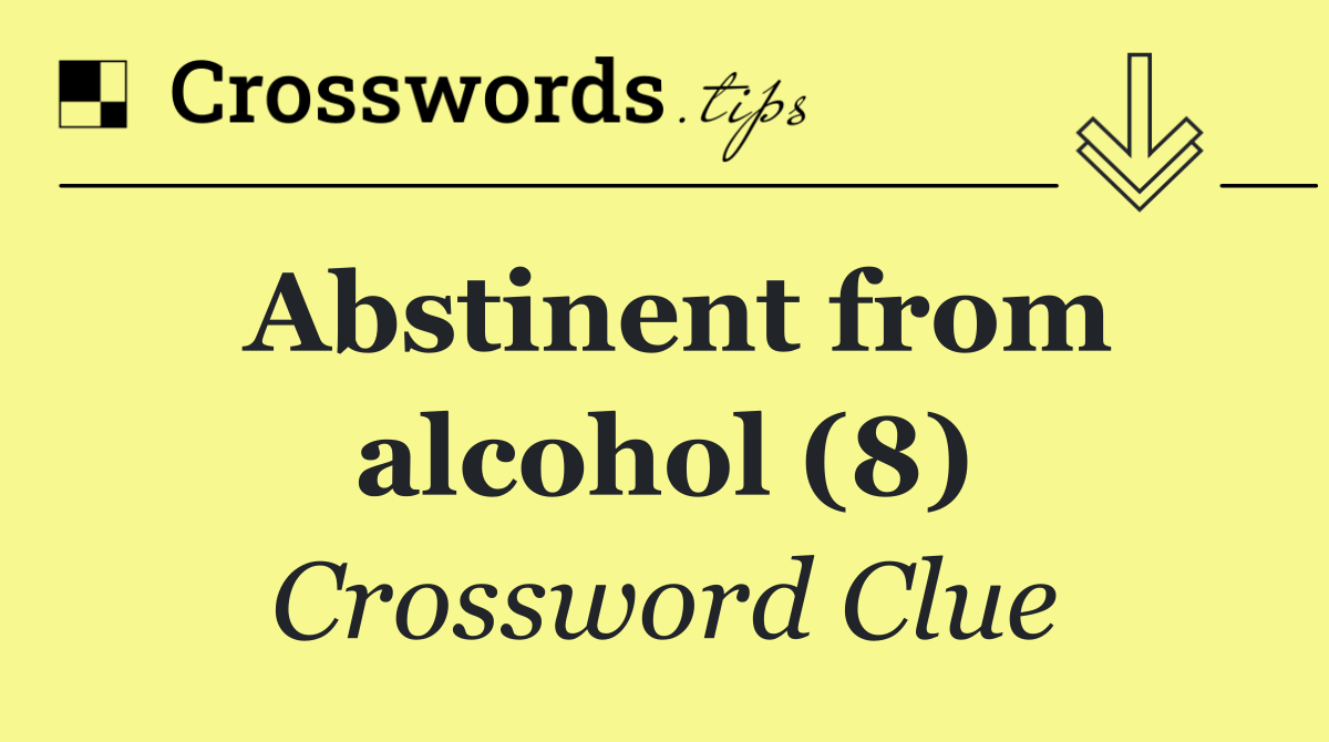 Abstinent from alcohol (8)