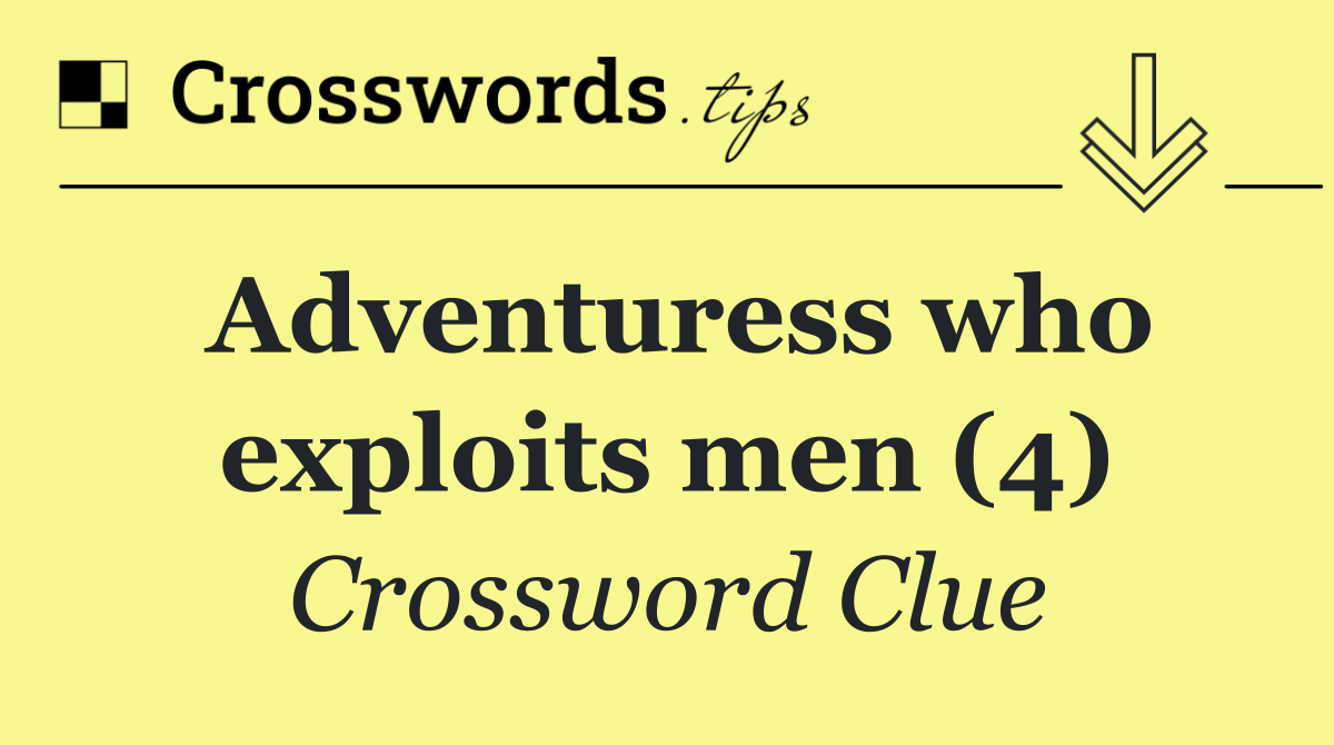 Adventuress who exploits men (4)